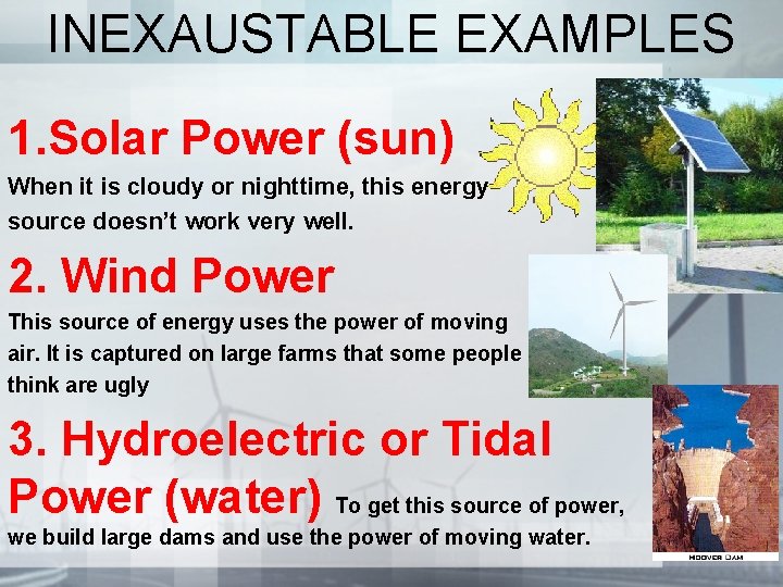 INEXAUSTABLE EXAMPLES 1. Solar Power (sun) When it is cloudy or nighttime, this energy