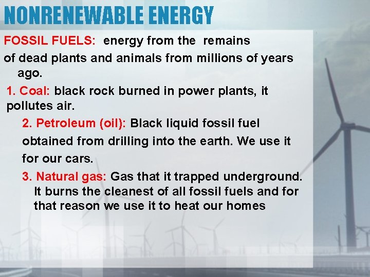 NONRENEWABLE ENERGY FOSSIL FUELS: energy from the remains of dead plants and animals from