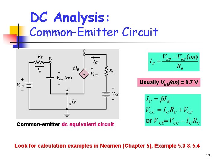 DC Analysis: Common-Emitter Circuit Usually VBE(on) = 0. 7 V Common-emitter dc equivalent circuit DC Analysis: Common-Emitter Circuit Usually VBE(on) = 0. 7 V Common-emitter dc equivalent circuit