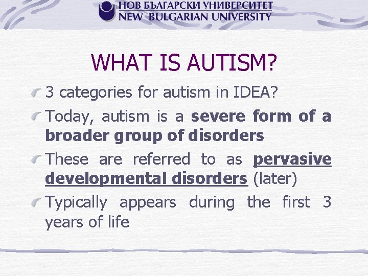 WHAT IS AUTISM? 3 categories for autism in IDEA? Today, autism is a severe