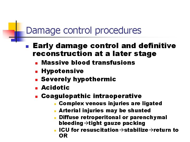 Damage control procedures n Early damage control and definitive reconstruction at a later stage