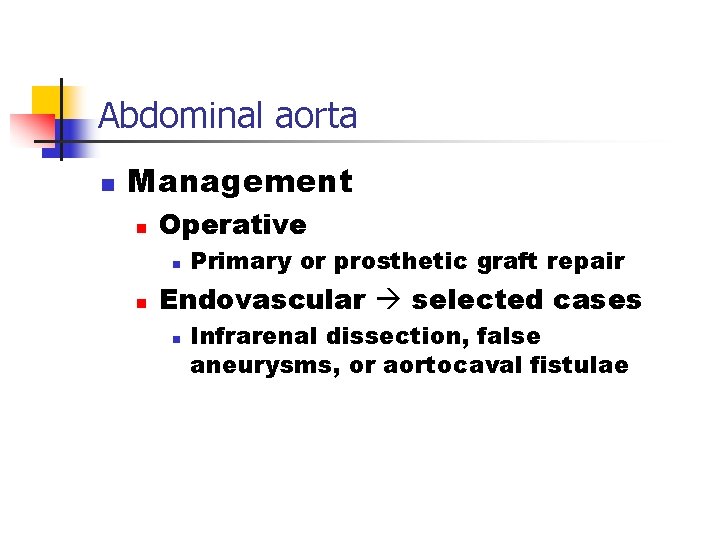 Abdominal aorta n Management n Operative n n Primary or prosthetic graft repair Endovascular