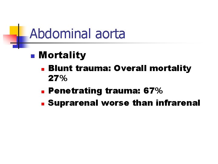 Abdominal aorta n Mortality n n n Blunt trauma: Overall mortality 27% Penetrating trauma: