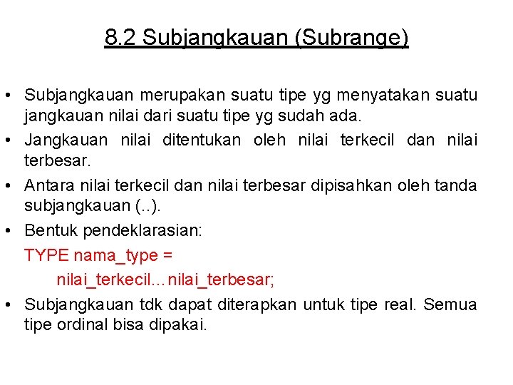 8. 2 Subjangkauan (Subrange) • Subjangkauan merupakan suatu tipe yg menyatakan suatu jangkauan nilai
