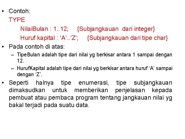  • Contoh: TYPE Nilai. Bulan : 1. . 12; {Subjangkauan dari integer} Huruf