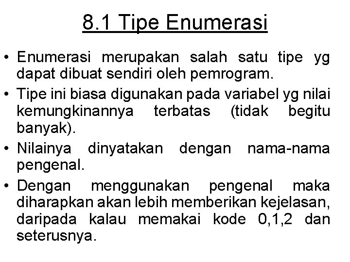 8. 1 Tipe Enumerasi • Enumerasi merupakan salah satu tipe yg dapat dibuat sendiri