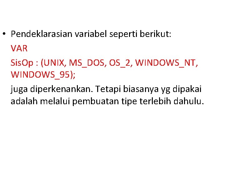  • Pendeklarasian variabel seperti berikut: VAR Sis. Op : (UNIX, MS_DOS, OS_2, WINDOWS_NT,