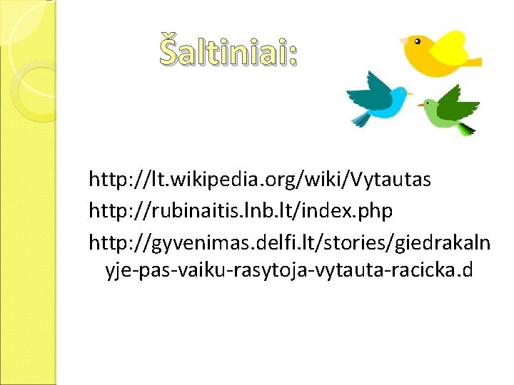 Šaltiniai: http: //lt. wikipedia. org/wiki/Vytautas http: //rubinaitis. lnb. lt/index. php http: //gyvenimas. delfi. lt/stories/giedrakaln