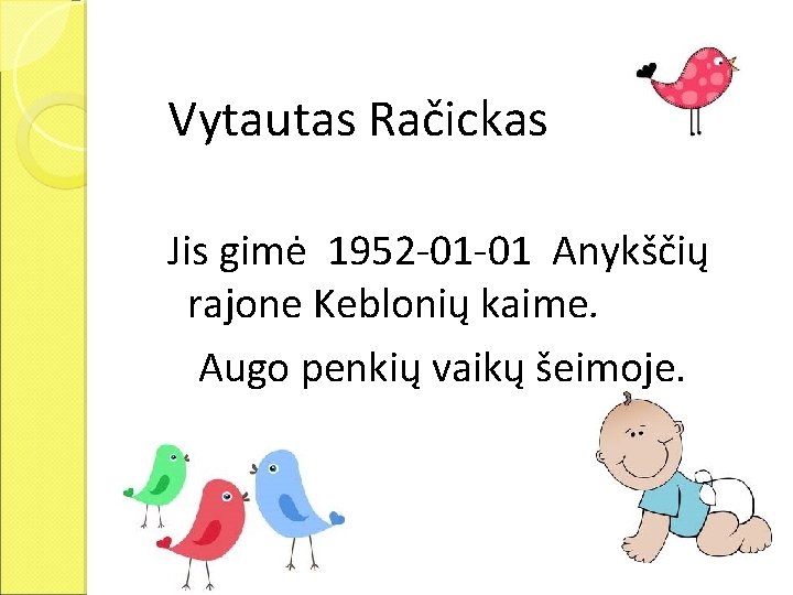 Vytautas Račickas Jis gimė 1952 -01 -01 Anykščių rajone Keblonių kaime. Augo penkių vaikų