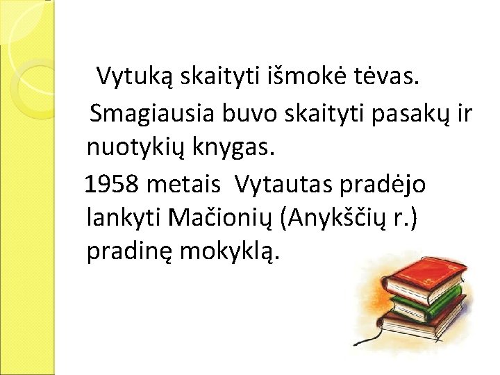 Vytuką skaityti išmokė tėvas. Smagiausia buvo skaityti pasakų ir nuotykių knygas. 1958 metais Vytautas