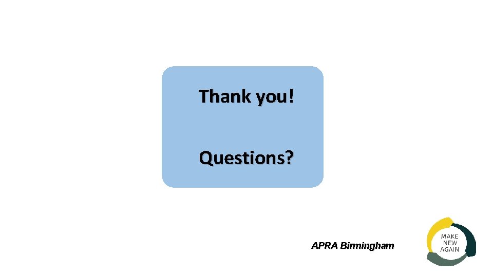 Thank you! Questions? APRA Birmingham 