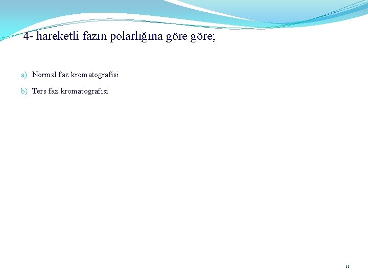 4 - hareketli fazın polarlığına göre; a) Normal faz kromatografisi b) Ters faz kromatografisi