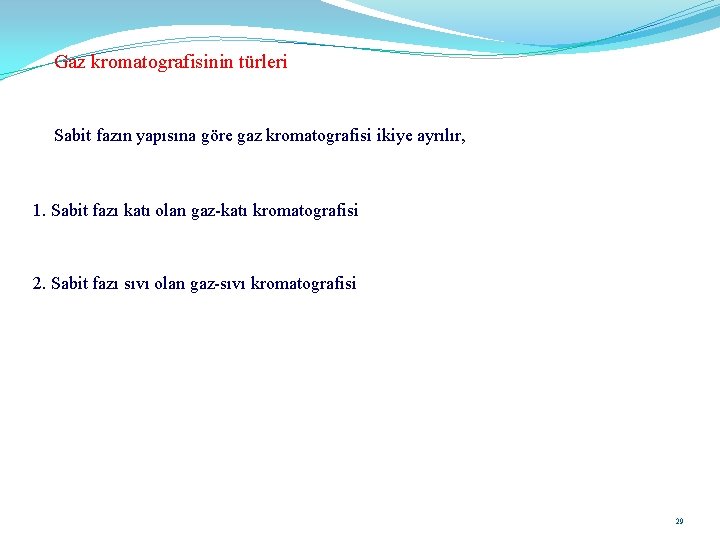 Gaz kromatografisinin türleri Sabit fazın yapısına göre gaz kromatografisi ikiye ayrılır, 1. Sabit fazı