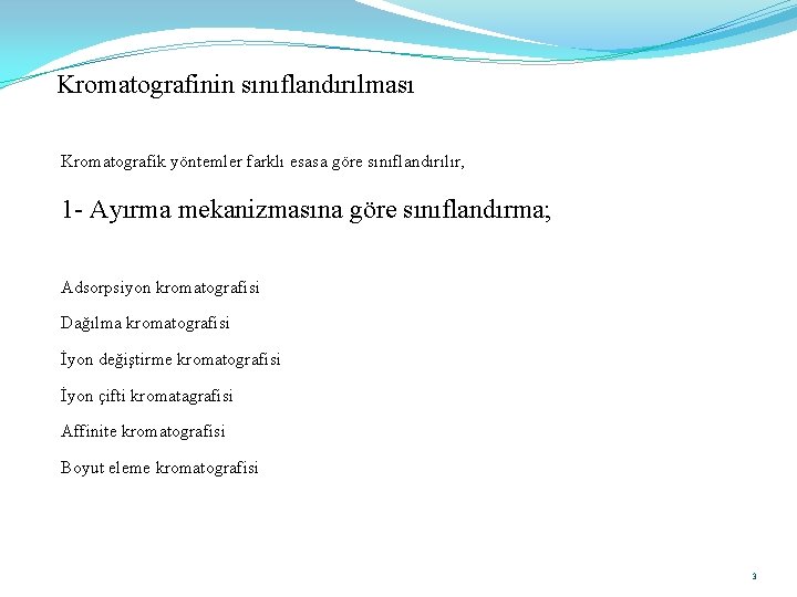 Kromatografinin sınıflandırılması Kromatografik yöntemler farklı esasa göre sınıflandırılır, 1 - Ayırma mekanizmasına göre sınıflandırma;