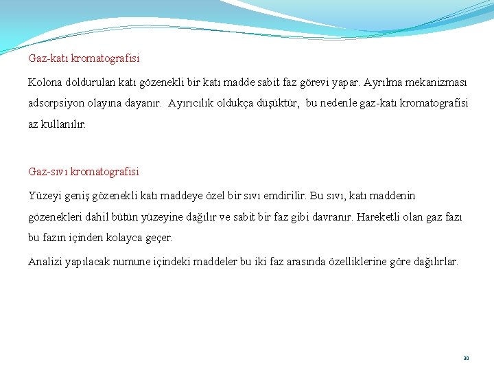 Gaz-katı kromatografisi Kolona doldurulan katı gözenekli bir katı madde sabit faz görevi yapar. Ayrılma