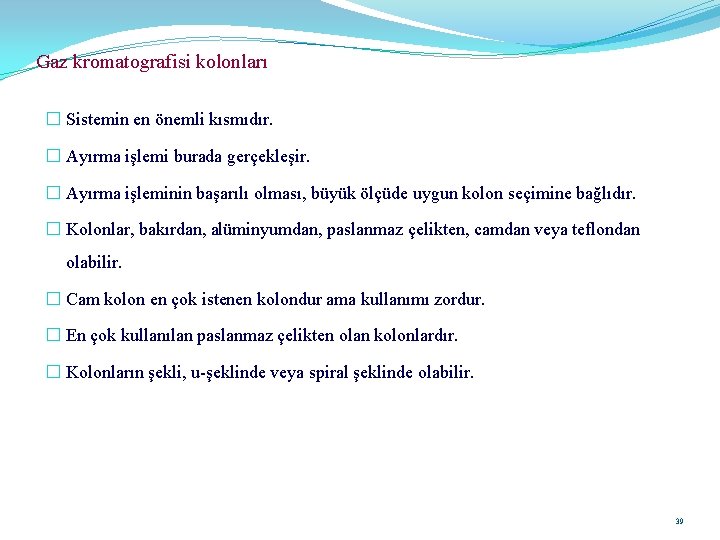 Gaz kromatografisi kolonları � Sistemin en önemli kısmıdır. � Ayırma işlemi burada gerçekleşir. �