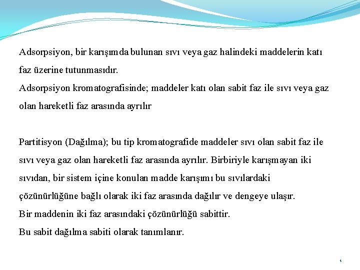 Adsorpsiyon, bir karışımda bulunan sıvı veya gaz halindeki maddelerin katı faz üzerine tutunmasıdır. Adsorpsiyon