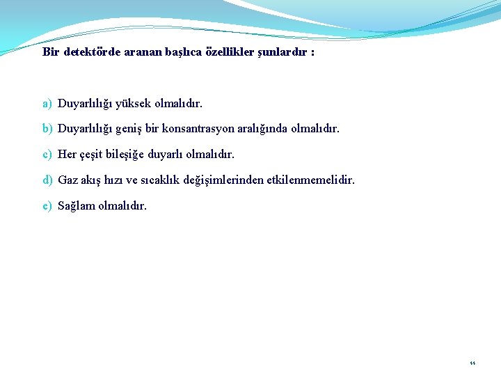Bir detektörde aranan başlıca özellikler şunlardır : a) Duyarlılığı yüksek olmalıdır. b) Duyarlılığı geniş