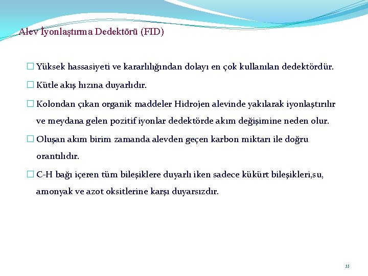 Alev İyonlaştırma Dedektörü (FID) � Yüksek hassasiyeti ve kararlılığından dolayı en çok kullanılan dedektördür.