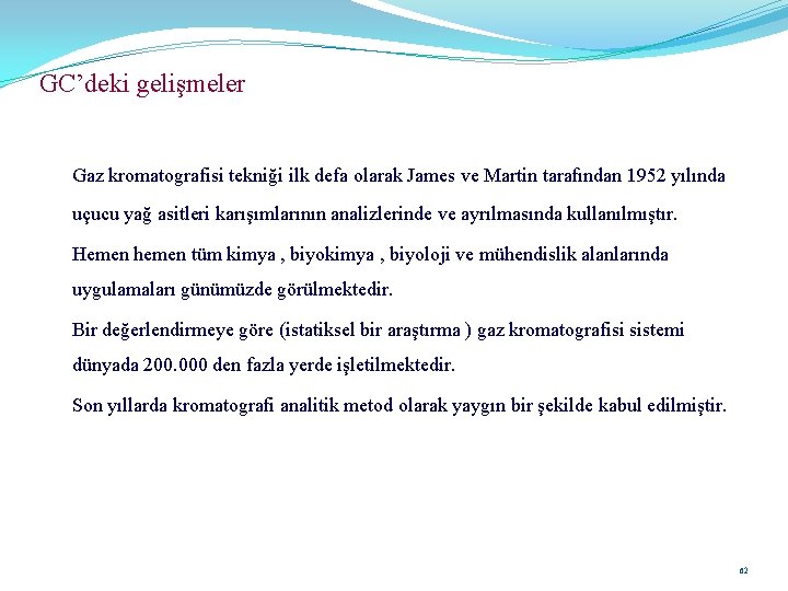 GC’deki gelişmeler Gaz kromatografisi tekniği ilk defa olarak James ve Martin tarafından 1952 yılında