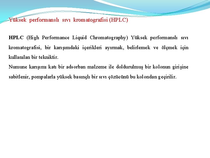 Yüksek performanslı sıvı kromatografisi (HPLC) HPLC (High Performance Liquid Chromatography) Yüksek performanslı sıvı kromatografisi,