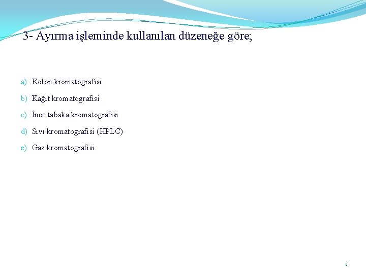 3 - Ayırma işleminde kullanılan düzeneğe göre; a) Kolon kromatografisi b) Kağıt kromatografisi c)