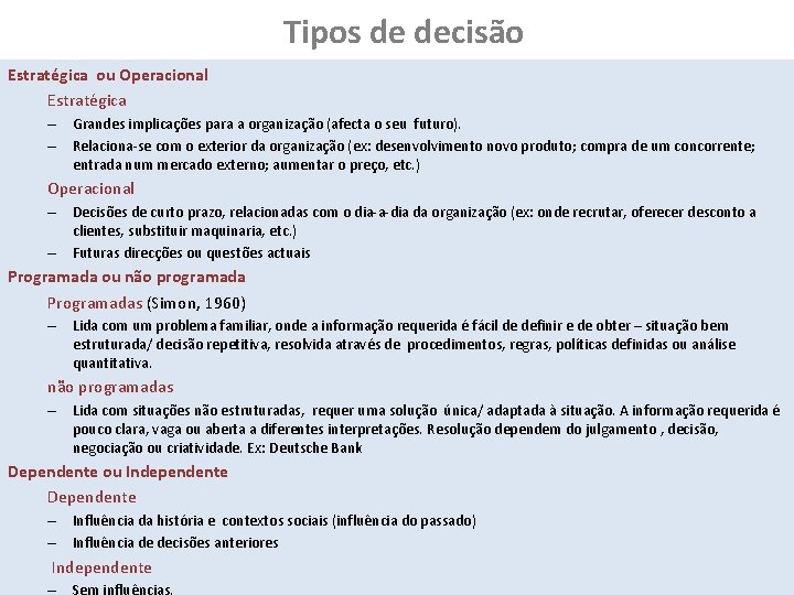 Tipos de decisão Estratégica ou Operacional Estratégica – Grandes implicações para a organização (afecta