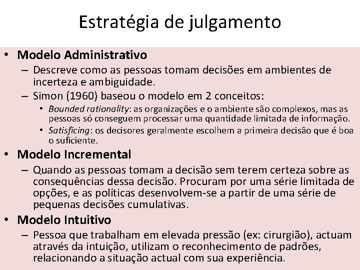 Estratégia de julgamento • Modelo Administrativo – Descreve como as pessoas tomam decisões em