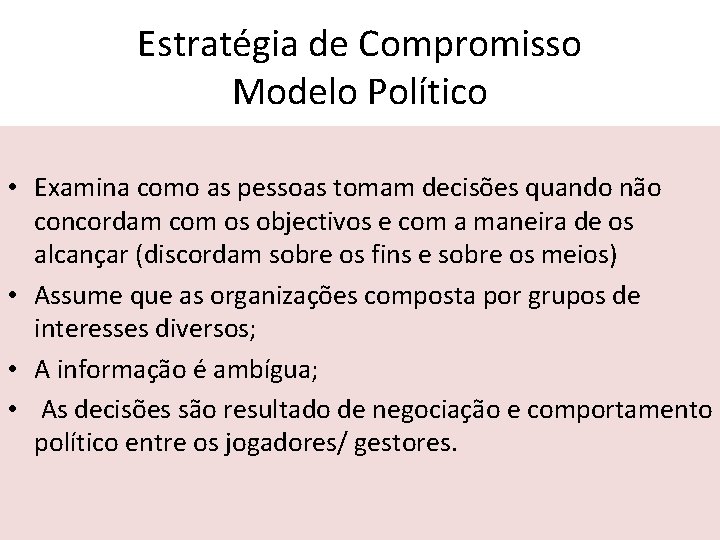 Estratégia de Compromisso Modelo Político • Examina como as pessoas tomam decisões quando não