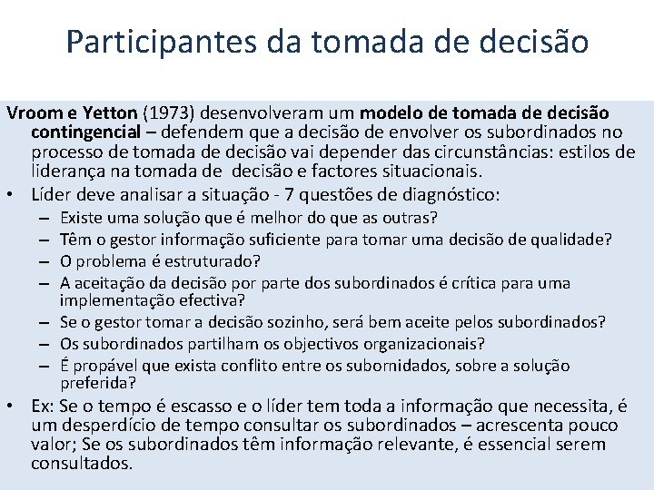 Participantes da tomada de decisão Vroom e Yetton (1973) desenvolveram um modelo de tomada