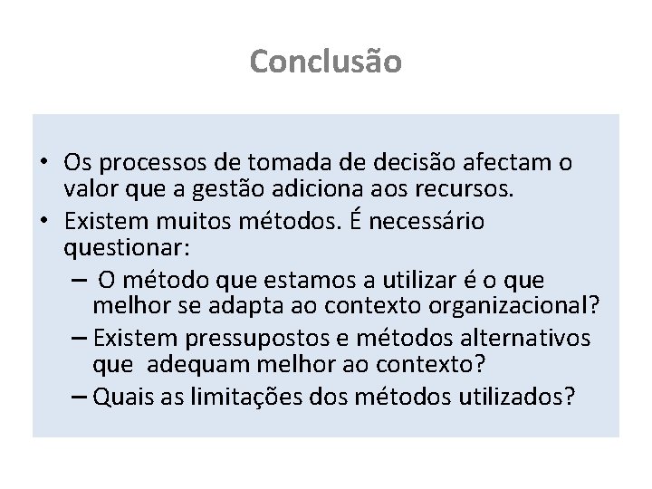 Conclusão • Os processos de tomada de decisão afectam o valor que a gestão