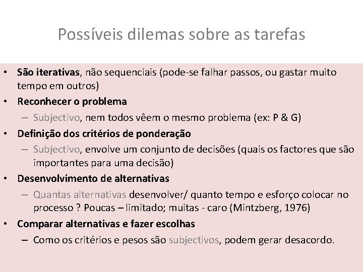 Possíveis dilemas sobre as tarefas • São iterativas, não sequenciais (pode-se falhar passos, ou