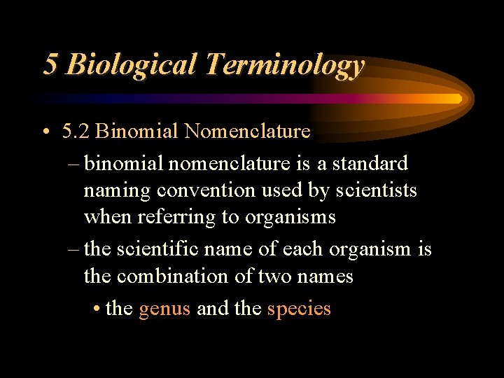 5 Biological Terminology • 5. 2 Binomial Nomenclature – binomial nomenclature is a standard