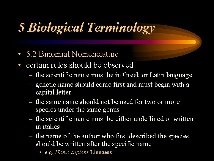 5 Biological Terminology • 5. 2 Binomial Nomenclature • certain rules should be observed