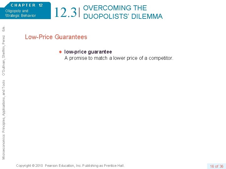 12. 3 OVERCOMING THE DUOPOLISTS’ DILEMMA Low-Price Guarantees ● low-price guarantee A promise to