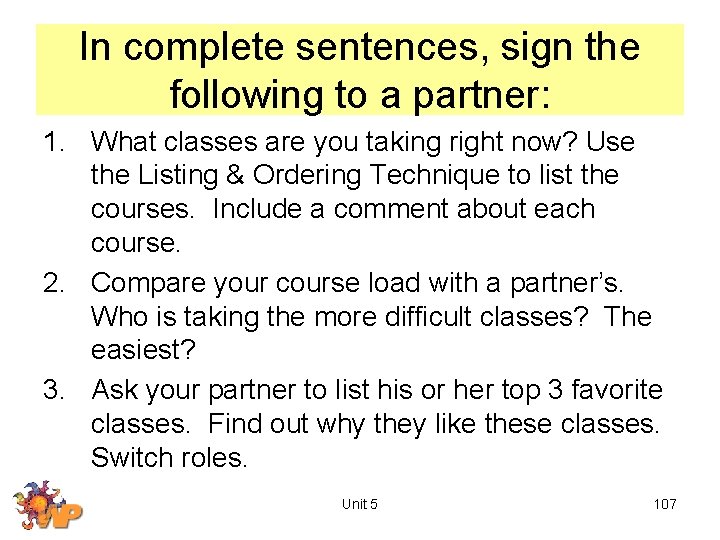 In complete sentences, sign the following to a partner: 1. What classes are you
