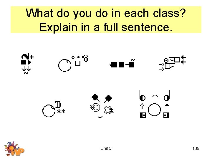 What do you do in each class? Explain in a full sentence. Unit 5