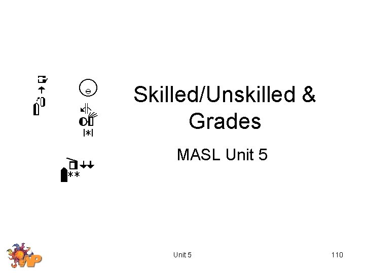 Skilled/Unskilled & Grades MASL Unit 5 110 