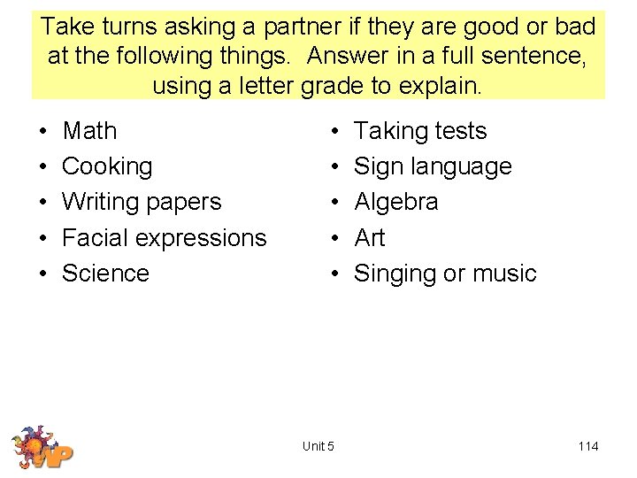 Take turns asking a partner if they are good or bad at the following