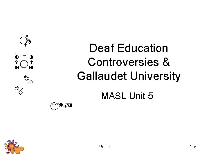 Deaf Education Controversies & Gallaudet University MASL Unit 5 116 