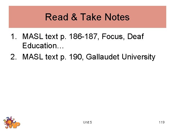 Read & Take Notes 1. MASL text p. 186 -187, Focus, Deaf Education… 2.
