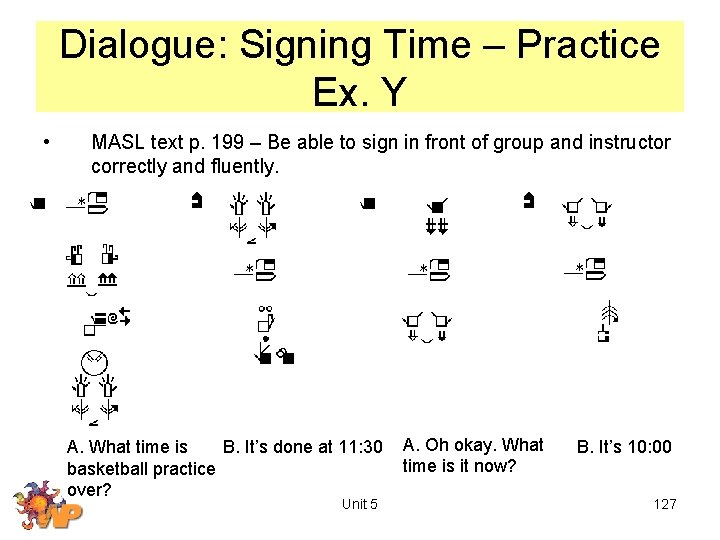 Dialogue: Signing Time – Practice Ex. Y • MASL text p. 199 – Be