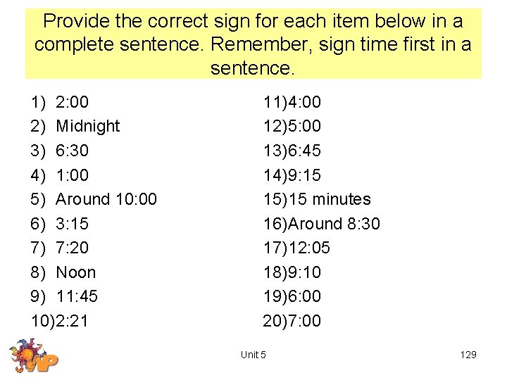 Provide the correct sign for each item below in a complete sentence. Remember, sign