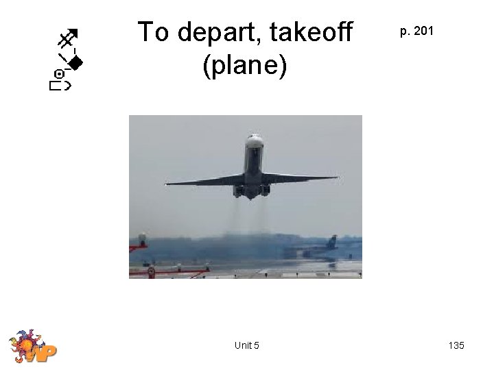 To depart, takeoff (plane) Unit 5 p. 201 135 