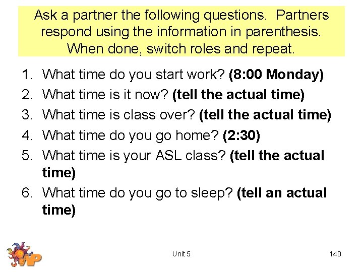 Ask a partner the following questions. Partners respond using the information in parenthesis. When