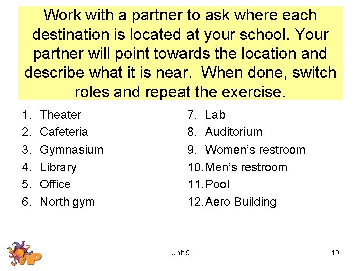 Work with a partner to ask where each destination is located at your school.
