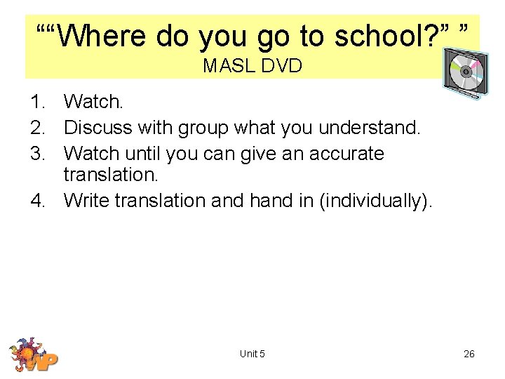 ““Where do you go to school? ” ” MASL DVD 1. Watch. 2. Discuss