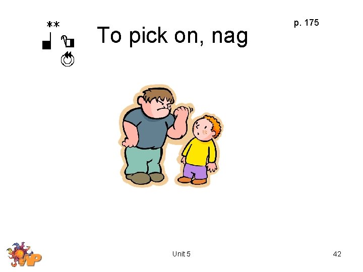 To pick on, nag Unit 5 p. 175 42 