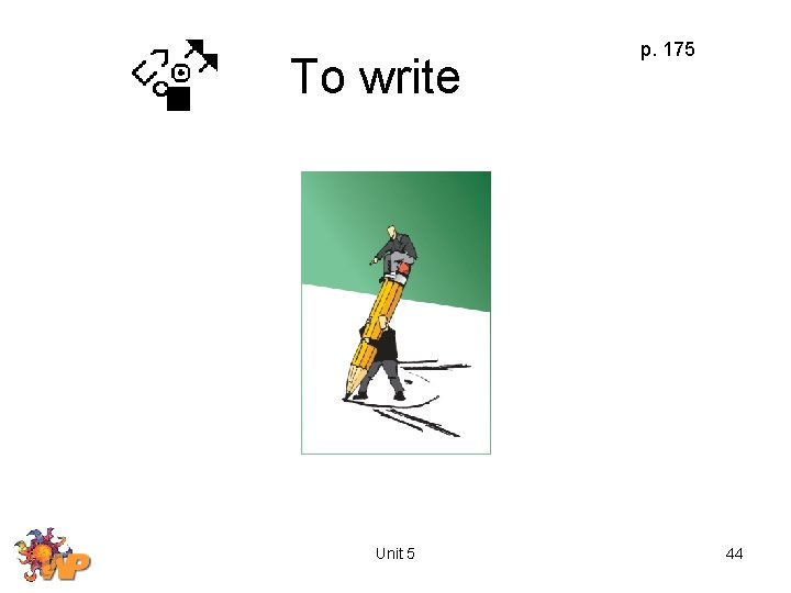 To write Unit 5 p. 175 44 