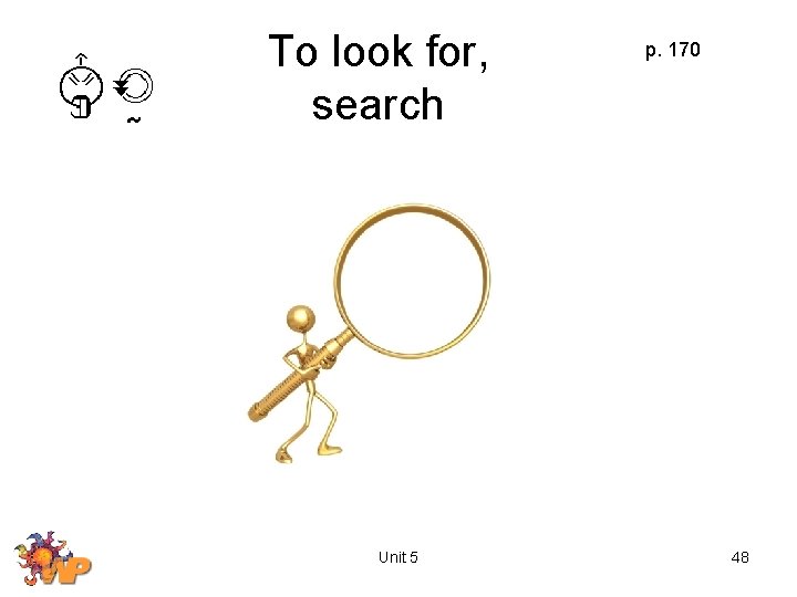 To look for, search Unit 5 p. 170 48 